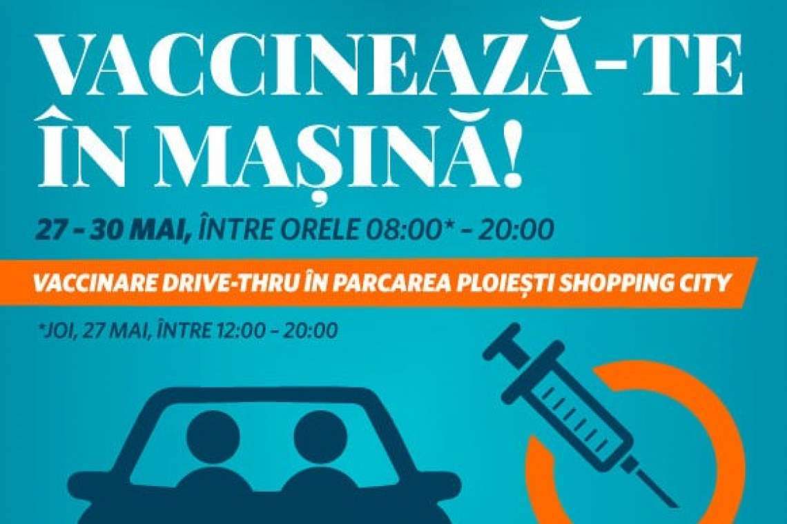 Mâine se deschide primul centru de vaccinare Drive-Thru din Prahova, în parcarea Ploiești Shopping City
