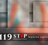 119 - numărul unic pentru cazurile copiilor abuzați, neglijați sau exploatați!