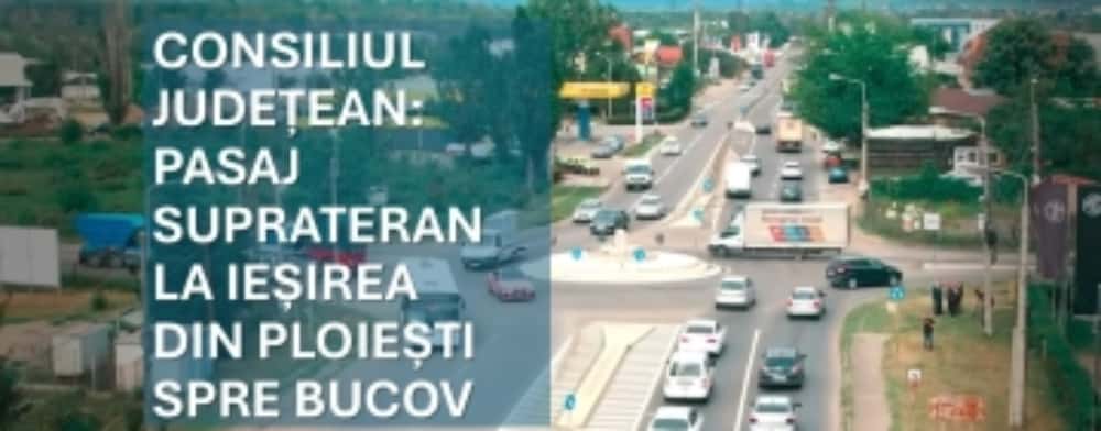 Soluție pentru fluidizarea traficului la ieșirea din Ploiești spre Bucov. Pasaj suprateran, construit de Consiliul Județean Prahova