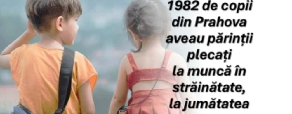 Doar unul din trei copii cu părinți aflați la muncă în străinătate își revede familia în această vară!