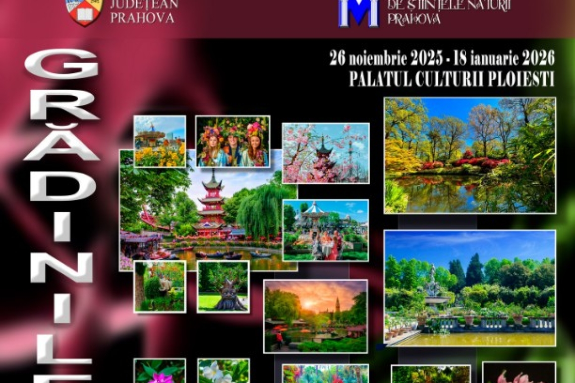 „Grădinile Lumii”, o călătorie prin cele mai spectaculoase spații verzi ale planetei, la Muzeul Județean de Științele Naturii Prahova