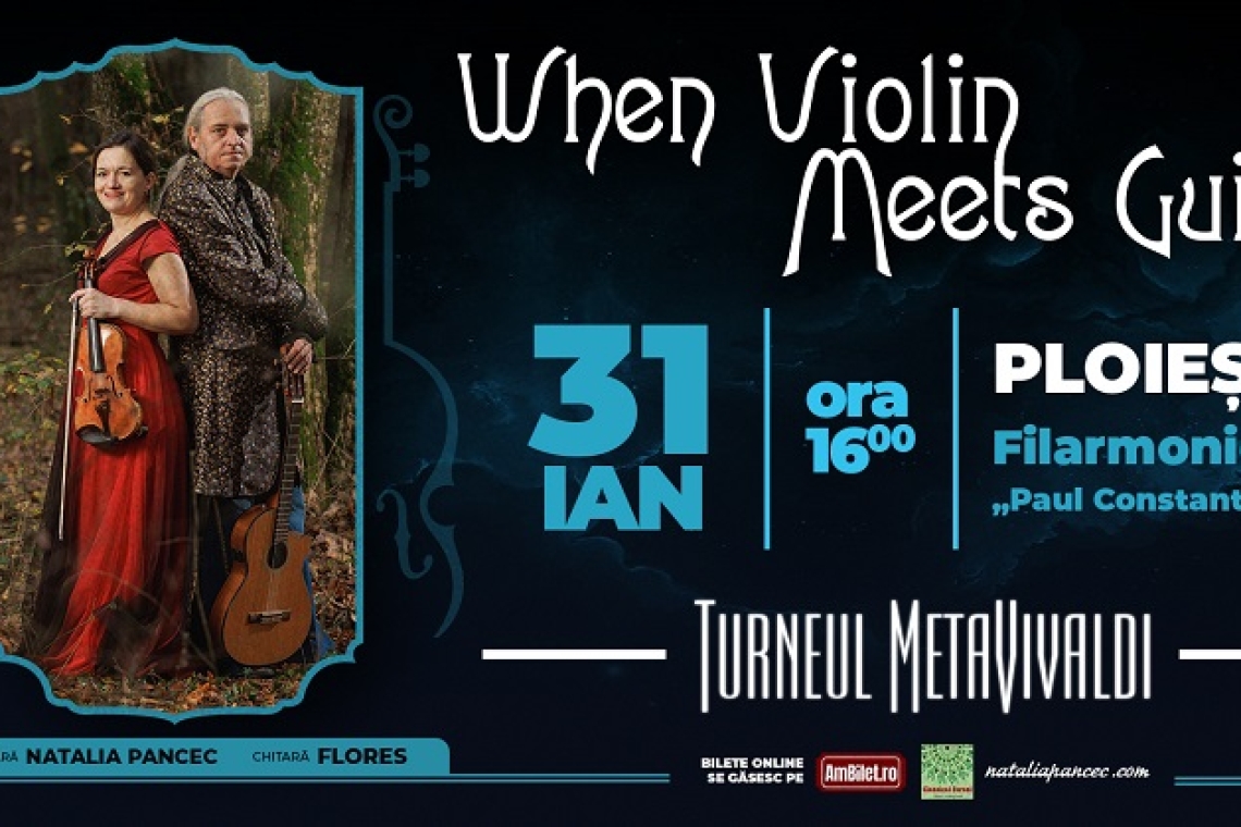 Concert suplimentar „When Violin Meets Guitar”, pe 31 ianuarie, la Filarmonica „Paul Constantinescu” din Ploiești