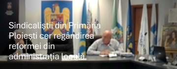 Sindicaliștii din administrația publică ploieșteană contestă aplicarea Ordonanței 7/2026 și cer regândirea ”reformelor”