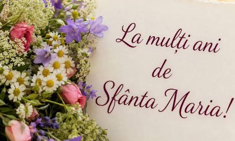 Cu gânduri bune, LA MULȚI ANI tuturor celor ce poartă numele Sfintei Maria!